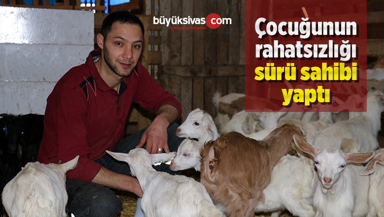 Çocuğunun Rahatsızlığı Sürü Sahibi Yaptı