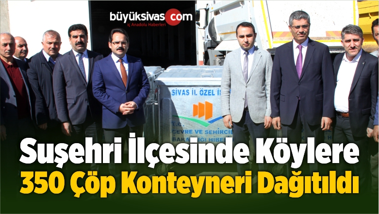 Suşehri’nde Köylere 350 Çöp Konteyneri Dağıtıldı