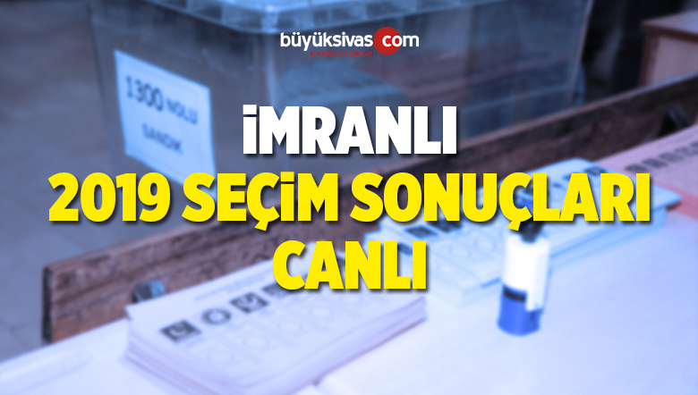 2019 İmranlı Yerel Seçim Sonuçları ve Oy Oranları