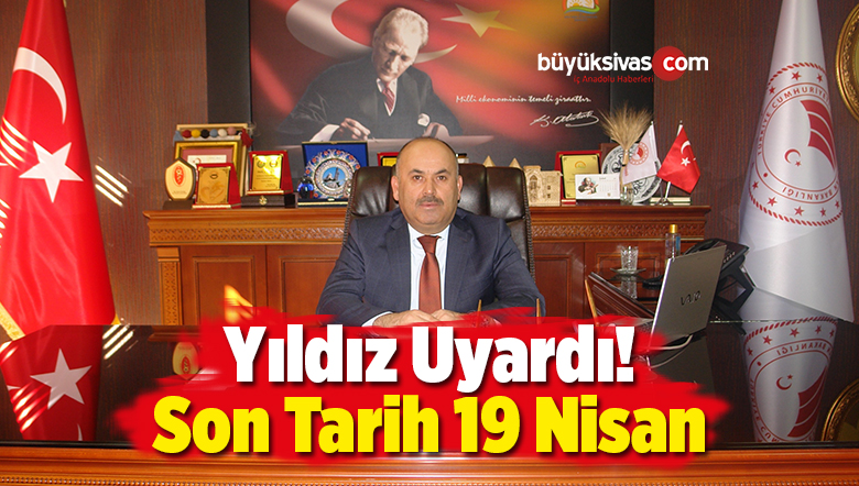 Yıldız Uyardı Son Tarih 19 Nisan