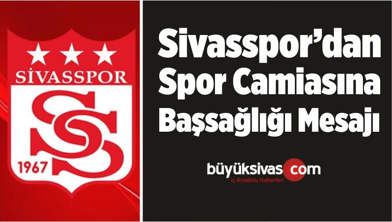 Sivasspor’dan Spor Camiasına Başsağlığı Mesajı