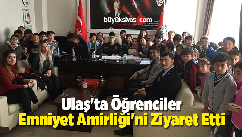 Ulaş’ta Öğrenciler İlçe Emniyet Amirliği’ni Ziyaret Etti