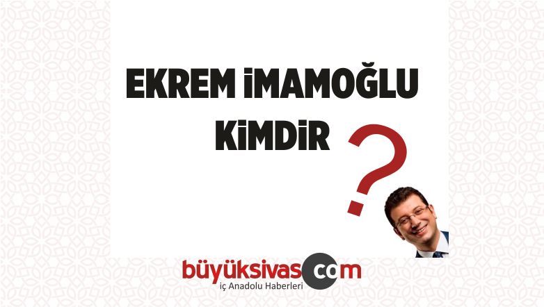 Ekrem imamoğlu Kimdir