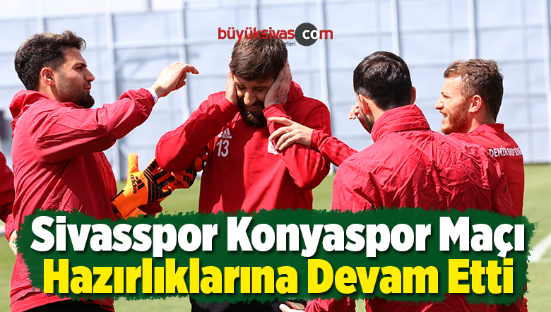 Sivasspor’da Konyaspor Maçı Hazırlıkları