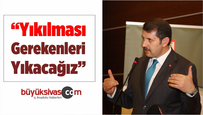 “Yıkılması Gerekenleri Yıkacağız”