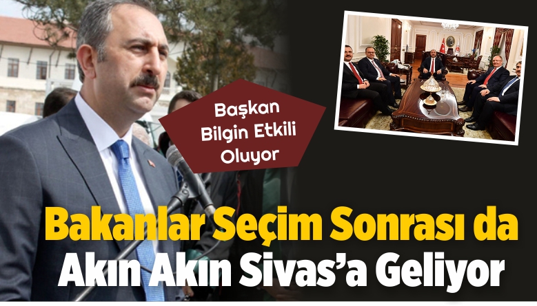 Adalet Bakanı Abdulhamit Gül Sivas’ta! Başkan Bilgin Etkili Oluyor