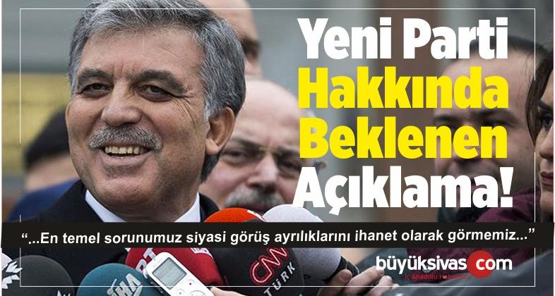 Abdullah Gül ve Yeni Parti Hakkında Beklenen Açıklama ! Kuruyor mu?
