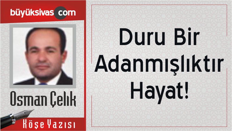 “Duru Bir Adanmışlıktır Hayat!”