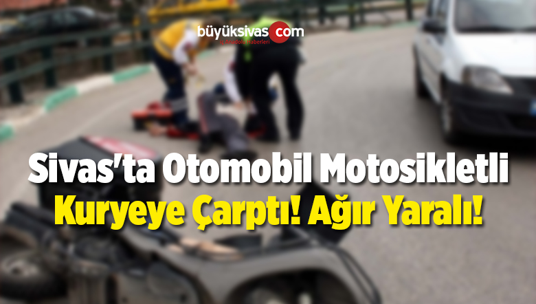 Sivas’ta Otomobil Motosikletli Kuryeye Çarptı!