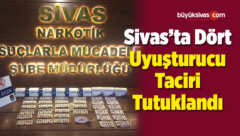 Sivas’ta 4 Uyuşturucu Taciri Tutuklandı
