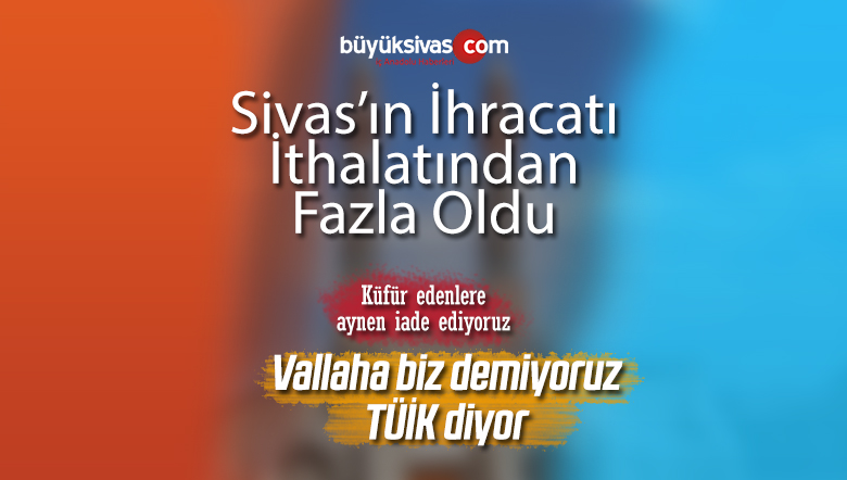 Sivas’ın İhracatı İthalatından Fazla Oldu