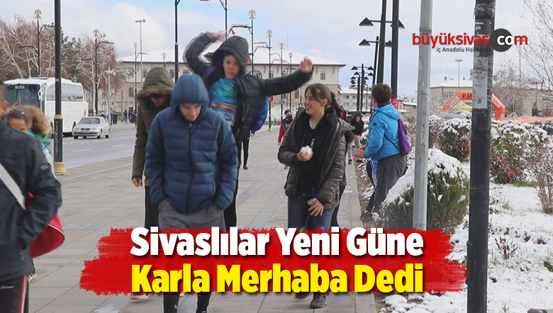 Sivaslılar Yeni Güne Beyaz Örtü Altında Merhaba Dedi