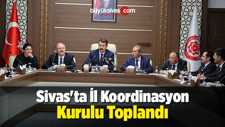 Sivas’ta İl Koordinasyon Kurulu Toplandı