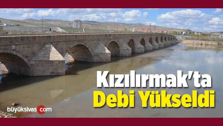 Kızılırmak’ta Debi Yükseldi