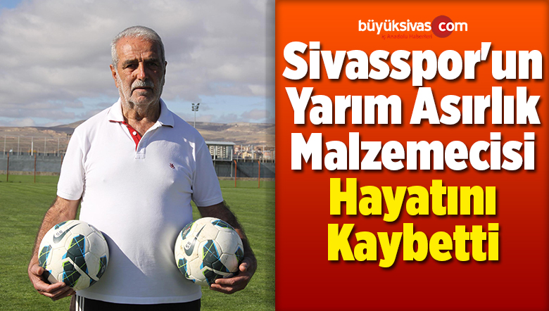 Sivasspor’un Yarım Asırlık Malzemecisi Hayatını Kaybetti