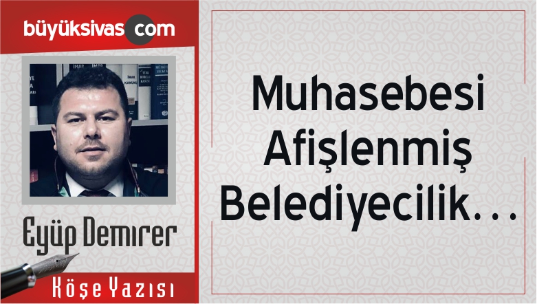 “Muhasebesi Afişlenmiş Belediyecilik…”