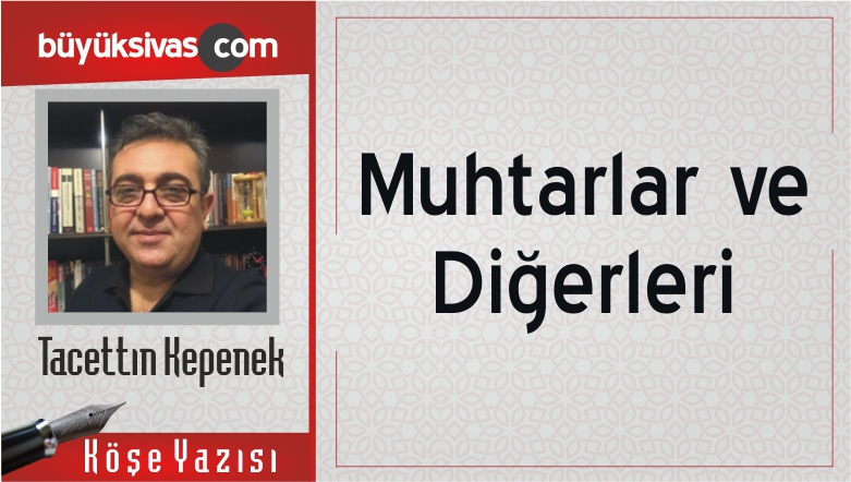 “Muhtarlar ve Diğerleri”