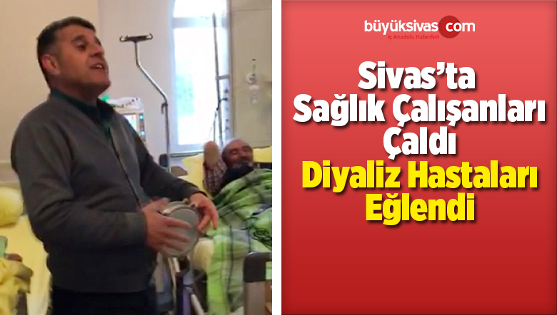 Sağlık Çalışanları Çaldı Diyaliz Hastaları Eğlendi