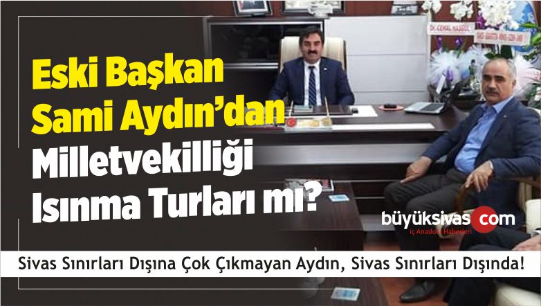 Eski Başkan Sami Aydın Sivas’ta! Çalışmalar Devam Ediyor!