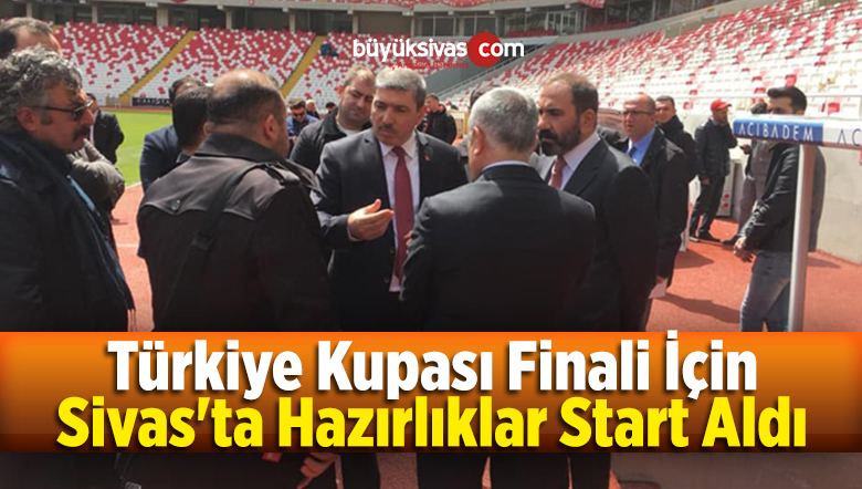 Türkiye Kupası Finali İçin Sivas’ta Hazırlıklar Start Aldı