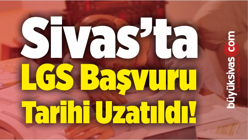 Son Dakika… MEB, Sivas’ta LGS Başvuru Tarihini Uzattı!