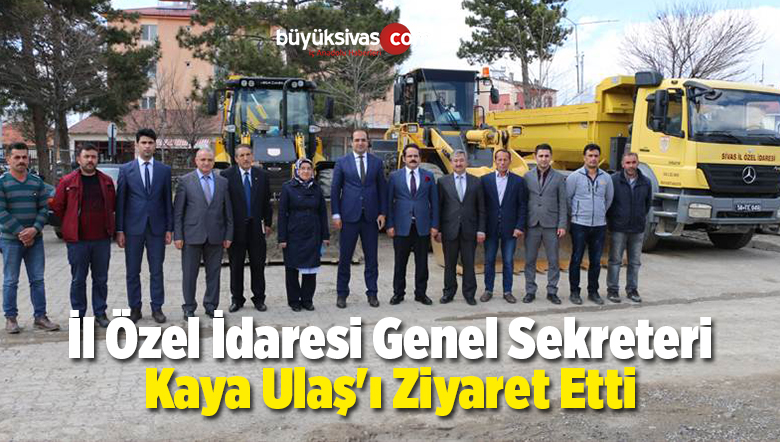 İl Özel İdaresi Genel Sekreteri Kaya Ulaş’ı Ziyaret Etti