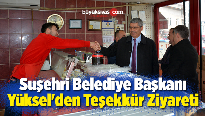 Suşehri Belediye Başkanı Yüksel’den Teşekkür Ziyareti