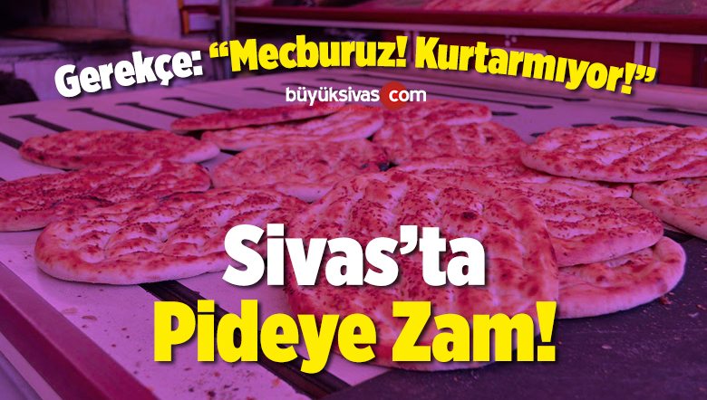 Sivas’ta Pide Fiyatları Bugün İtibariyle Zamlandı!