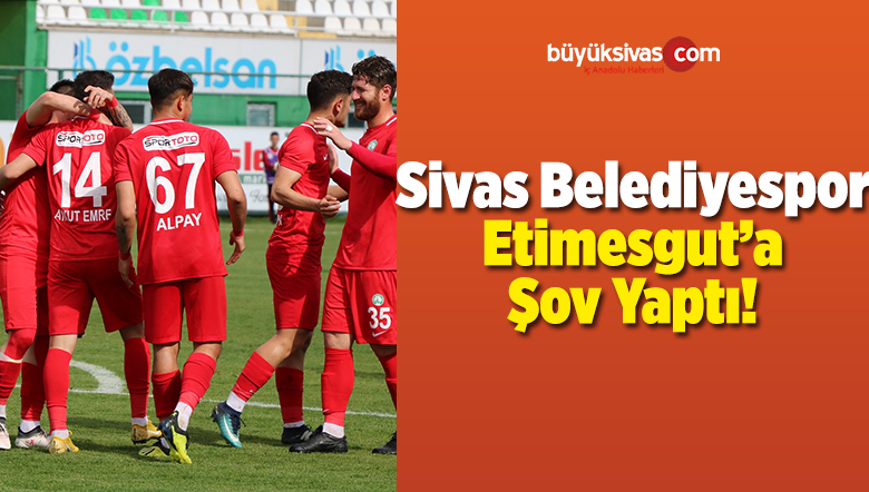 Sivas Belediyespor Etimesgut Belediyespor’u 8-1 Mağlup Etti