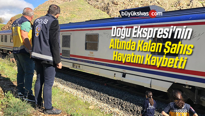 Doğu Ekspresi’nin Altında Kalan Şahıs Hayatını Kaybetti