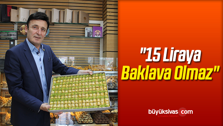 “15 Liraya Baklava Olmaz”
