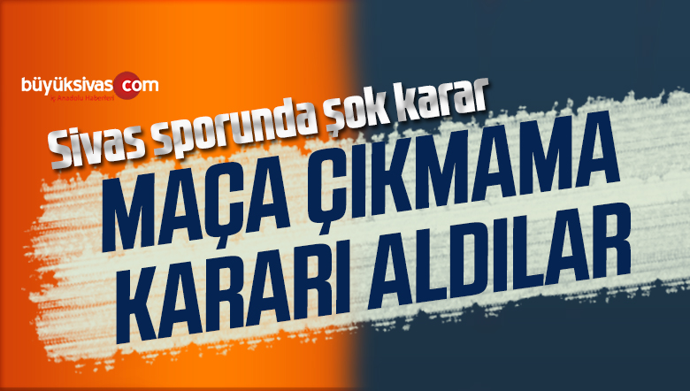 Sivas Sporunda Şok Karar! Maça Çıkmama Kararı Aldı