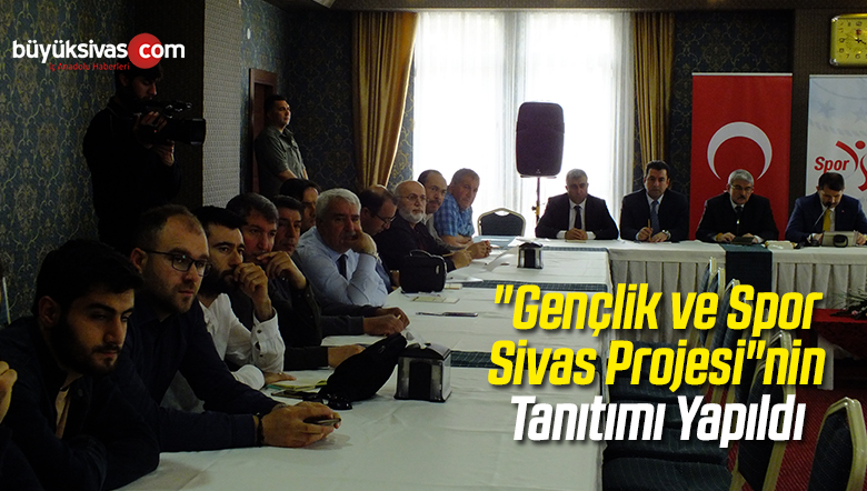 “Gençlik ve Spor Sivas Projesi”nin Tanıtımı Yapıldı