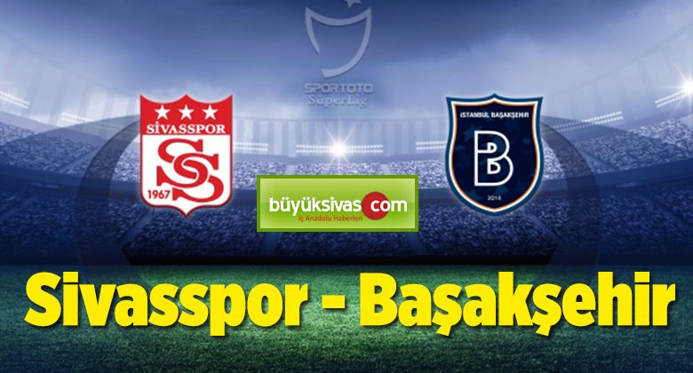 Sivasspor Başakşehir Maçı Canlı izle Seyret Golleri Özeti