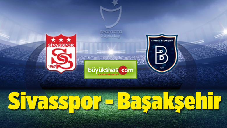 Sivasspor Başakşehir Maçı Canlı izle Seyret Golleri Özeti