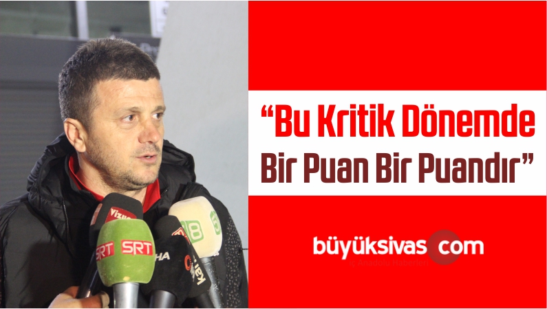 “Bu Kritik Dönemde Bir Puan Bir Puandır”