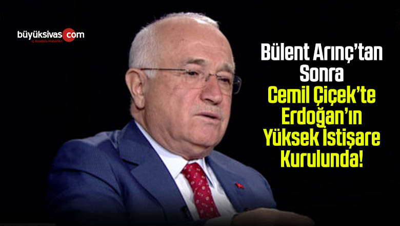 Cemil Çiçek ‘de Arınç’tan Sonra Erdoğan’ın Yüksek İstişare Kurulu’nda