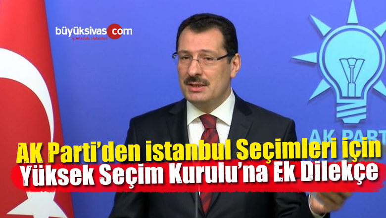 AK Parti’den istanbul Seçimleriyle ilgili Yeni Başvuru – Ek Dilekçe