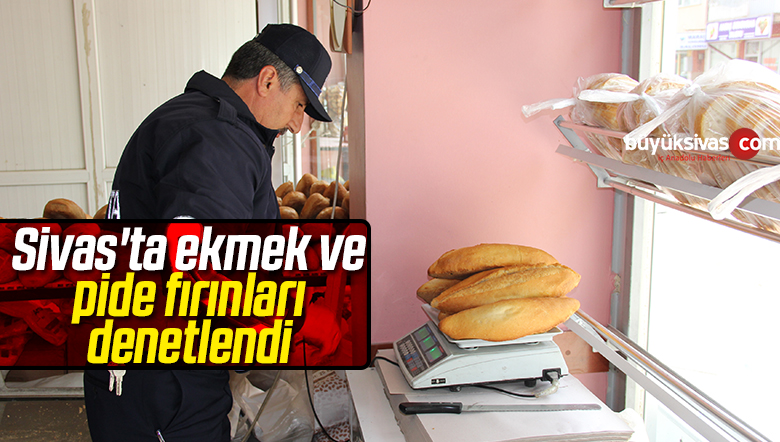 Sivas’ın Zara İlçesinde Ekmek ve Pide Fırınları Denetlendi