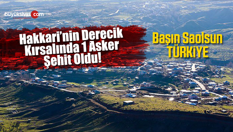 Hakkari Derecik ilçesi Karşısında Irak Bölgesinde 1 Asker Şehit