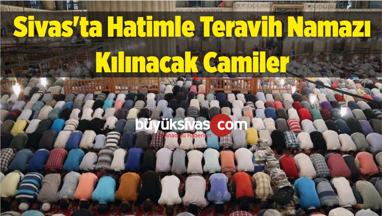 2019 Yılı Ramazan’da Sivas’ta Hatimle Teravih Namazı Kılınacak Camiler