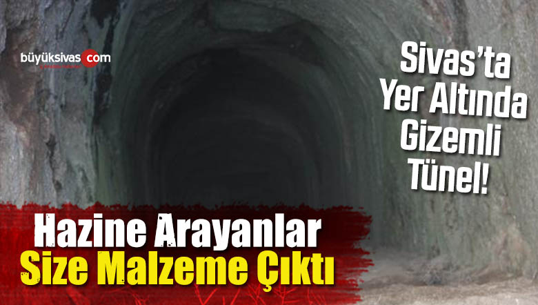 Sivas’ta Hazine Arayanlar Size Malzeme Çıktı! Delik Tünel!