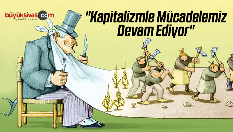 “Kapitalizmle Mücadelemiz Devam Ediyor”