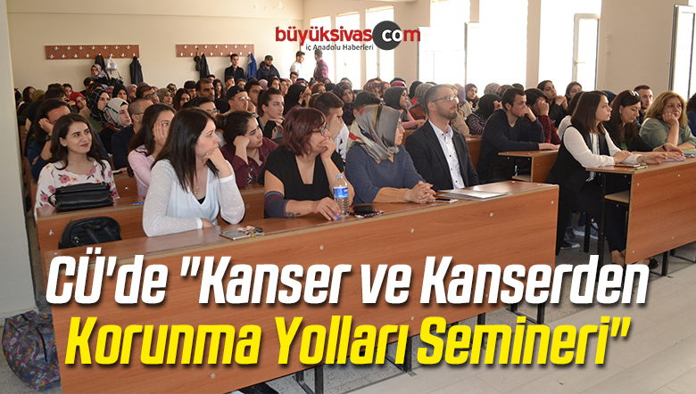 CÜ’de “Kanser ve Kanserden Korunma Yolları Semineri”