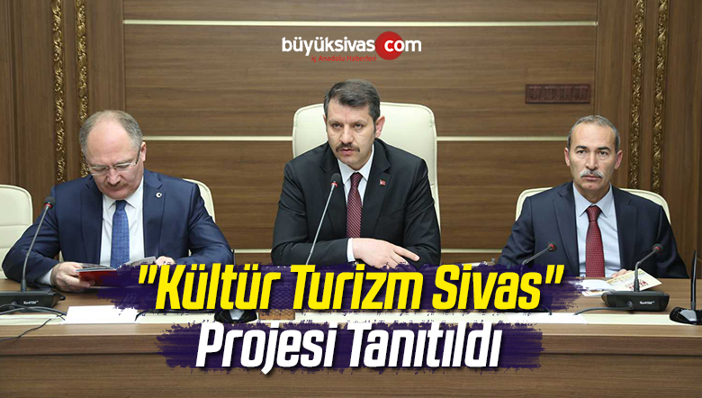 “Kültür Turizm Sivas” Projesi Tanıtıldı
