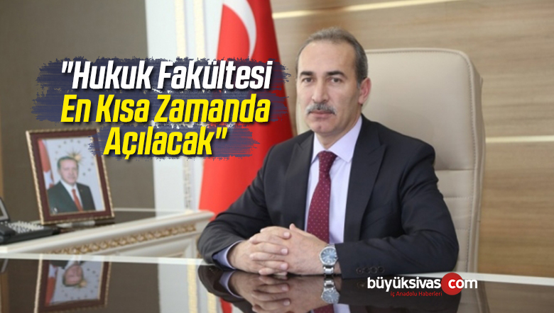“Hukuk Fakültesi En Kısa Zamanda Açılacak”