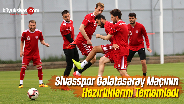 Sivasspor Galatasaray Maçının Hazırlıklarını Tamamladı