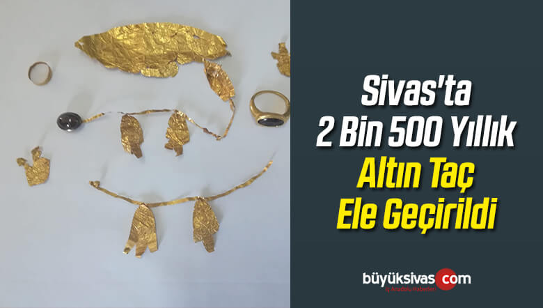 Sivas’ta 2 Bin 500 Yıllık Altın Taç Ele Geçirildi