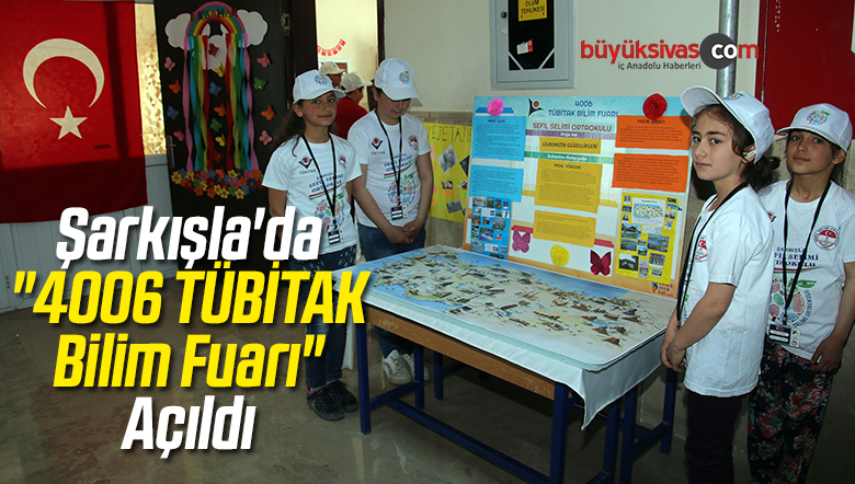 Şarkışla’da “4006 TÜBİTAK Bilim Fuarı” Açıldı