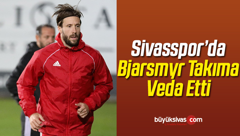 Sivasspor’da Bjarsmyr Takıma Veda Etti